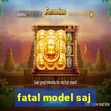 fatal model saj